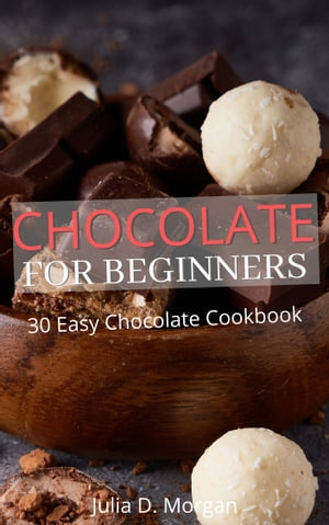Chocolate For Beginners【電子書籍】[ Julia D. Morgan ]