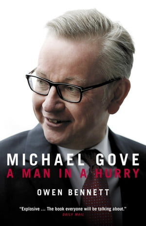 Michael Gove A Man in a Hurry【電子書籍】[ Owen Be