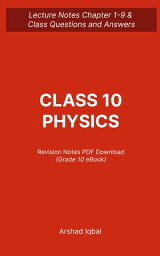 Class 10 Physics Questions and Answers PDF | 10th Grade Physics Quiz e-Book Download Interview Questions for Teachers with Chapter 1-9 Practice Tests | Physics Textbook Questions to Ask in Interview【電子書籍】[ Arshad Iqbal ]