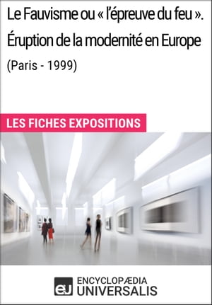 Le Fauvisme ou «l'épreuve du feu». Éruption de la modernité en Europe (Paris - 1999)