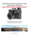 Photographer's Guide to the Sony DSC-RX100 V Get