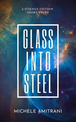 Glass Into Steel