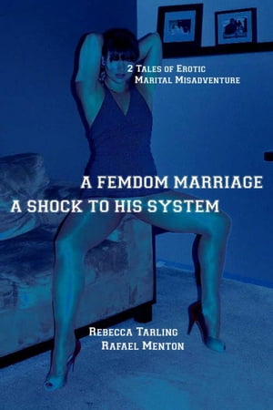A Femdom Marriage - A Shock to His System 2 Tales of Erotic Marital MisadventureŻҽҡ[ Rebecca Tarling ]