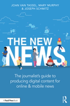 The New News The Journalist’s Guide to Producing Digital Content for Online & Mobile News【電子書籍】[ Joan Van Tassel ]