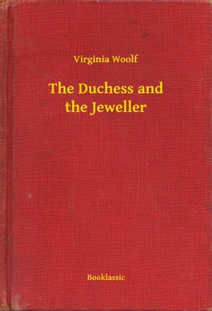 The Duchess and the JewellerŻҽҡ[ Virginia Woolf ]