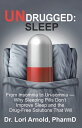 Undrugged: Sleep From Insomnia to Un-Somnia -- Why Sleeping Pills Don’T Improve Sleep and the Drug-Free Solutions That Will【電子書籍】 Dr. Lori Arnold PharmD