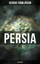 PERSIA (Illustrated) Conquests in Mesopotamia and Egypt, Wars Against Ancient Greece, Cyrus the Great, Darius I and Xerxes I【電子書籍】 George Rawlinson