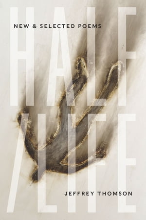 Half/Life: New & Selected Poems【電子書籍】[ Jeffrey Thomson ]