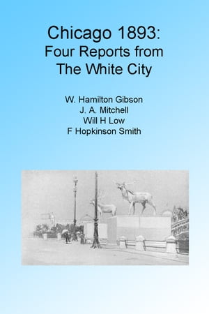 Chicago 1893: Four Reports from the White City. Illustrated