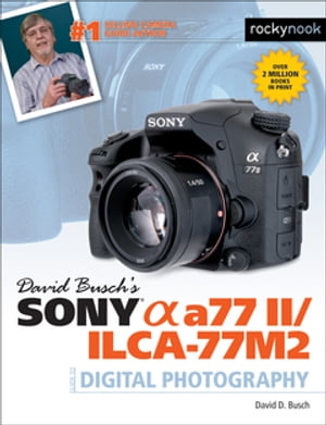 David Buschs Sony Alpha a77 II/ILCA-77M2 Guide to Digital PhotographyŻҽҡ[ David Busch ]