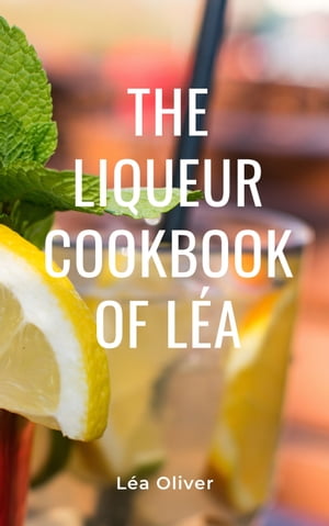 The Liqueur Cookbook of L?a Learn how to do it y