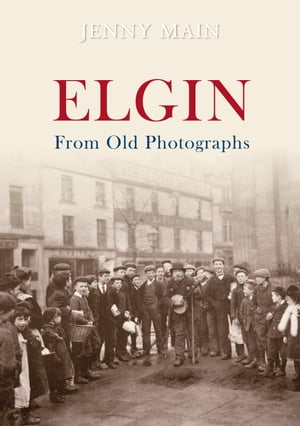 Elgin From Old Photographs【電子書籍】[ Je