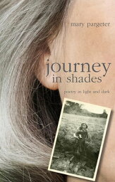 journey in shades poetry in light and dark【電子書籍】[ Mary Pargeter ]