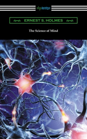 The Science of Mind (The Original 1926 Edition)【電子書籍】[ Ernest Shurtleff Holmes ]