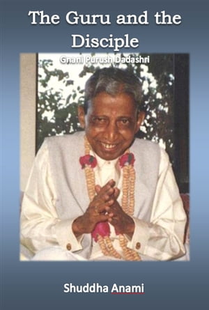 The Guru and the Disciple: Gnani Purush Dadashri