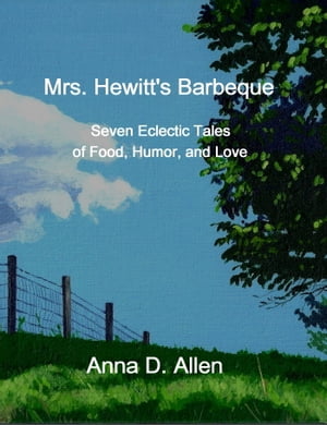 Mrs. Hewitt's Barbeque: Seven Eclectic Tales of Food, Humor, and Love