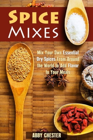 Spice Mixes: Mix Your Own Essential Dry Spices F