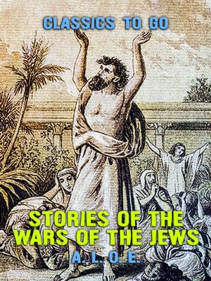 Stories of the Wars of the Jews【電子書籍】[ A. L. O. E. ]