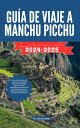 GU?A DE VIAJE A MANCHU PICCHU Su recurso econ?mico de referencia para descubrir aventuras econ?micas, lugares de inter?s imperdibles, cosas que hacer para divertirse, cultura e itinerarios inolvidables en la costa del Oc?ano Pac?fi