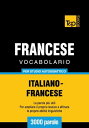 Vocabolario Italiano-Francese per studio autodidattico - 3000 parole【電子書籍】[ Andrey Taranov ]