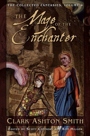 The Collected Fantasies of Clark Ashton Smith: The Maze of the Enchanter【電子書籍】 Clark Ashton Smith