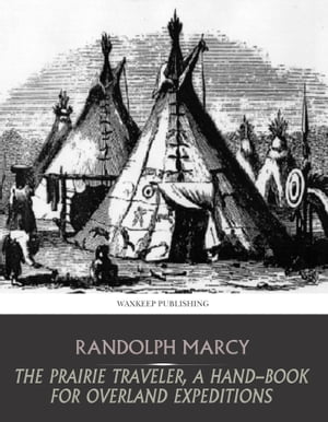 ŷKoboŻҽҥȥ㤨The Prairie Traveler, a Hand-Book for Overland ExpeditionsŻҽҡ[ Randolph Marcy ]פβǤʤ288ߤˤʤޤ