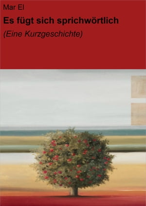 Es f?gt sich sprichw?rtlich (Eine Kurzgeschichte)Żҽҡ[ Mar El ]