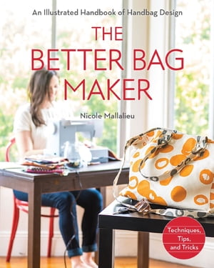 楽天楽天Kobo電子書籍ストアThe Better Bag Maker An Illustrated Handbook of Handbag Design ? Techniques, Tips, and Tricks【電子書籍】[ Nicole Mallalieu ]