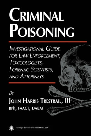 ŷKoboŻҽҥȥ㤨Criminal Poisoning Investigational Guide for Law Enforcement, Toxicologists, Forensic Scientists, and AttorneysŻҽҡ[ John H. Trestrail ]פβǤʤ9,723ߤˤʤޤ