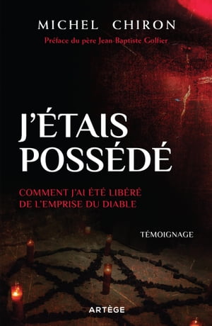 J'?tais poss?d? Comment j'ai ?t? lib?r? de l'emprise du diable【電子書籍】[ Michel Chiron ]