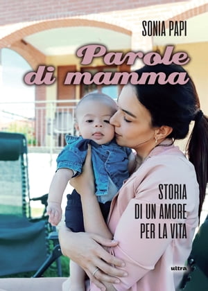 Parole di mamma Storie di un amore per la vita【電子書籍】 Sonia Papi