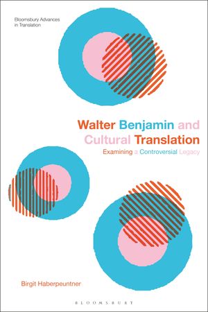 Walter Benjamin and Cultural Translation Examining a Controversial Legacy