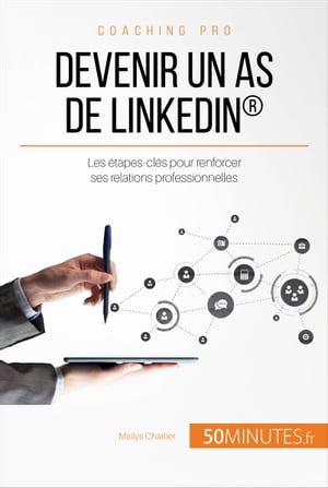 Devenir un as de LinkedIn? Les ?tapes-cl?s pour renforcer ses relations professionnelles【電子書籍】[ Ma?lys Charlier ]