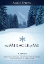 The Miracle of Me A Memoir【電子書籍】[ Alice Snow ]