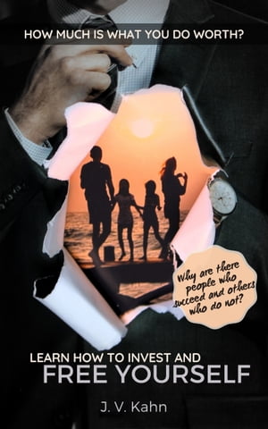 ŷKoboŻҽҥȥ㤨How Much Is What You Do Worth? Learn How To Invest And Free Yourself.: Why Are There People Who Succeed And Others Who Do Not?Żҽҡ[ J. V. Kahn ]פβǤʤ329ߤˤʤޤ