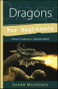 Dragons for Beginners Ancient Creatures in a Modern World【電子書籍】[ Shawn MacKenzie...