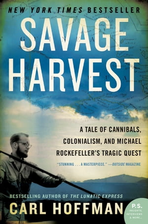 ŷKoboŻҽҥȥ㤨Savage Harvest A Tale of Cannibals, Colonialism, and Michael Rockefeller's Tragic Quest for Primitive ArtŻҽҡ[ Carl Hoffman ]פβǤʤ415ߤˤʤޤ