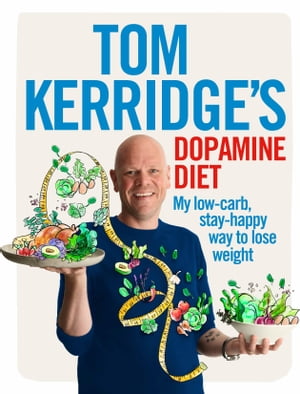 Tom Kerridge's Dopamine Diet My low-carb, stay-happy way to lose weight【電子書籍】[ Tom Kerridge ]