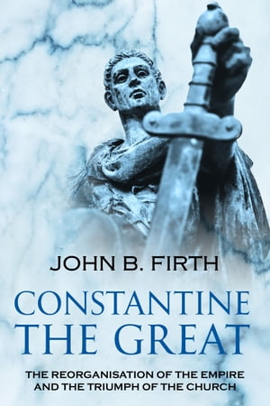 ŷKoboŻҽҥȥ㤨Constantine the Great The Reorganisation of the Empire and the Triumph of the ChurchŻҽҡ[ John B. Firth ]פβǤʤ197ߤˤʤޤ