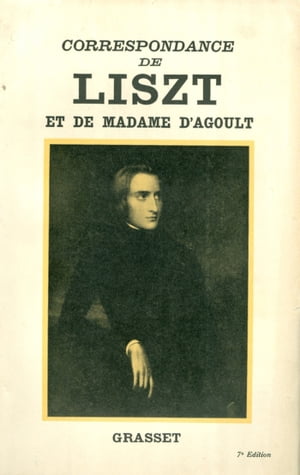 Correspondance de Liszt et de Madame d'Agoult 1840-1864