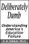 Deliberately Dumb: Understanding America's Education Failure