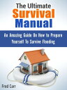 The Ultimate Survival Manual: An Amazing Guide On How to Prepare Yourself To Sur...