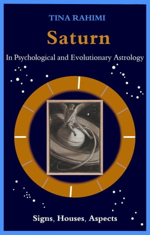 Saturn in Psychological and Evolutionary Astrology: Signs, Houses, AspectsŻҽҡ[ Tina Rahimi ]