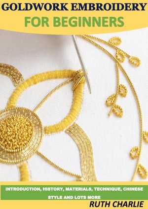GOLDWORK EMBROIDERY FOR BEGINNERS