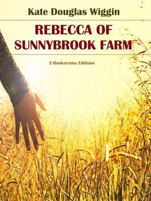 Rebecca of Sunnybrook FarmŻҽҡ[ Kate Douglas Wiggin ]