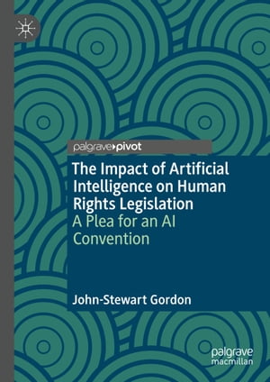 The Impact of Artificial Intelligence on Human Rights Legislation A Plea for an AI Convention
