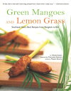 Green Mangoes and Lemon Grass Southeast Asia 039 s Best Recipes from Bangkok to Bali【電子書籍】 Wendy Hutton