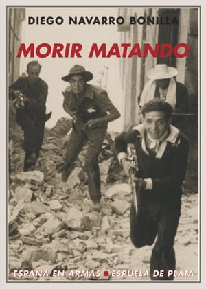 Morir matandoŻҽҡ[ Diego Navarro Bonilla ]