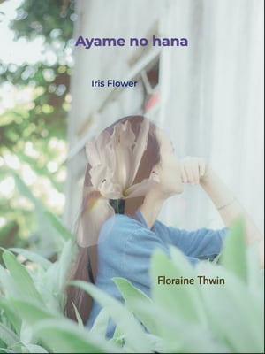 Ayame no HanaIris Flower【電子書籍】[ Floraine Thwin ]