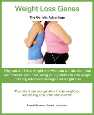 Weight Loss Genes - the Genetic Advantage The genetic advantage【電子書籍】[ Russel Browne ]
